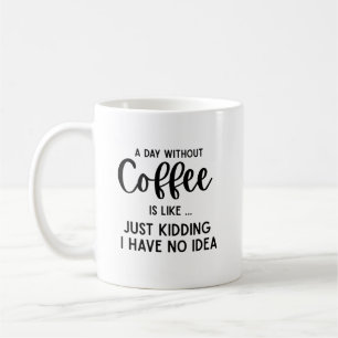A Day Without Coffee, funny coffee  Mug