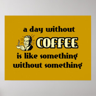 A Day Without Coffee Funny Poster