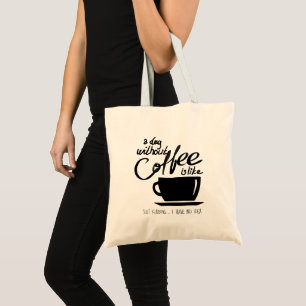 A day without coffee humour coffee lover tote bag