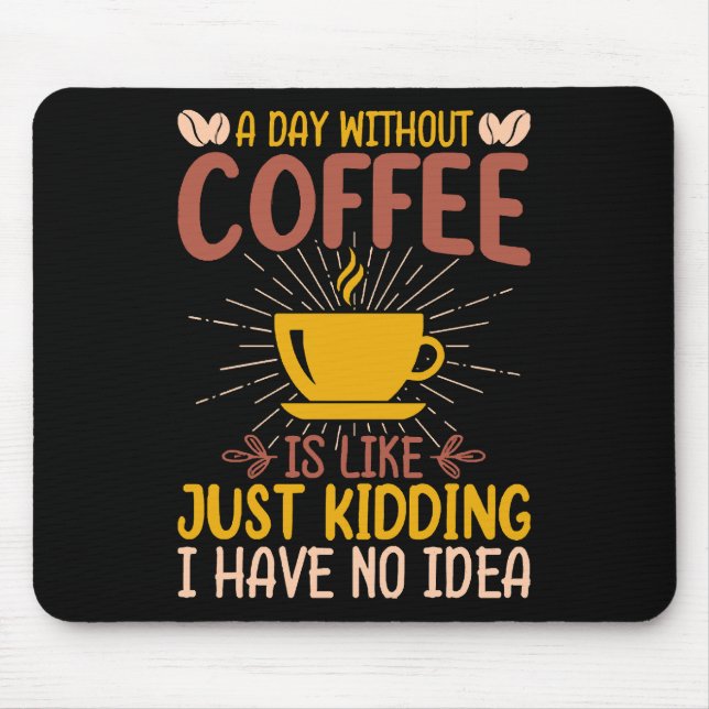 A Day Without Coffee Is Just Kidding Mouse Mat (Front)