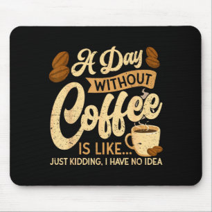 A Day Without Coffee Is Like - Coffee Lover Caffei Mouse Mat