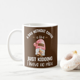 A day without coffee is like Cute Gnome coffee Mug