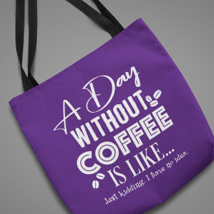 A Day Without Coffee Is Like... Print Tote Bag