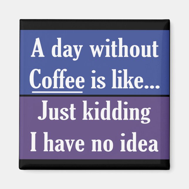 A day without Coffee Magnet (Front)