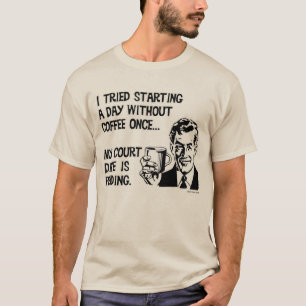 A Day Without Coffee T-Shirt