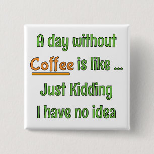 A day without Coffee T-Shirt 15 Cm Square Badge