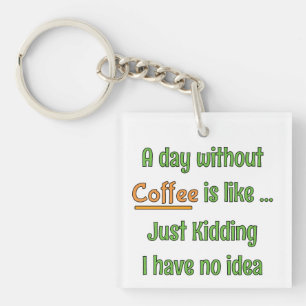 A day without Coffee T-Shirt Key Ring