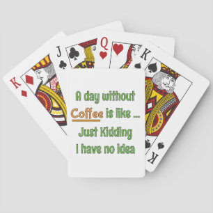 A day without Coffee T-Shirt Playing Cards
