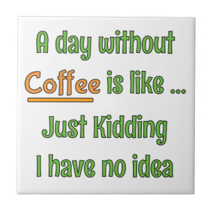 A day without Coffee T-Shirt Tile