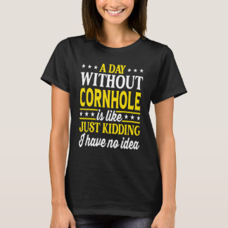 A Day Without Cornhole Party Game  Cornhole 1 T-Shirt
