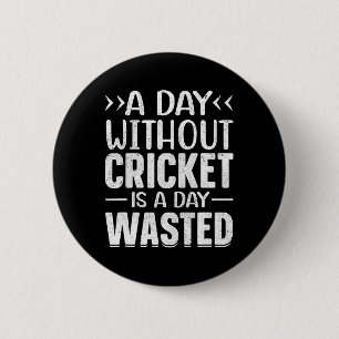 A Day Without Cricket Funny Cricket Player Cricket 6 Cm Round Badge