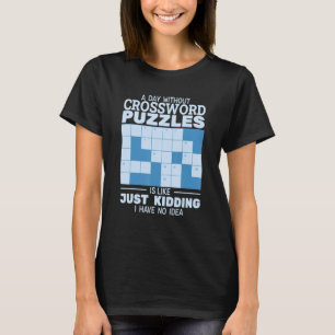 A day without Crossword Puzzles is like Crossword  T-Shirt