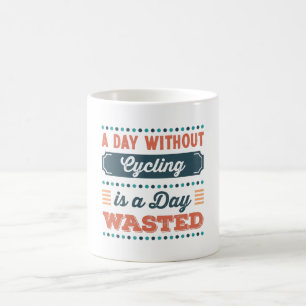 A Day without Cycling is a day wasted Coffee Mug