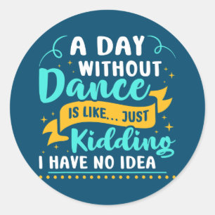 A Day Without Dance Dancing Classic Round Sticker