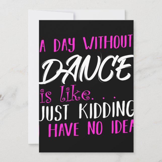 A Day Without Dance Is Like Just Kidding Decor (Front)
