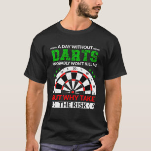 A Day without darts probably won t kill me for dar T-Shirt