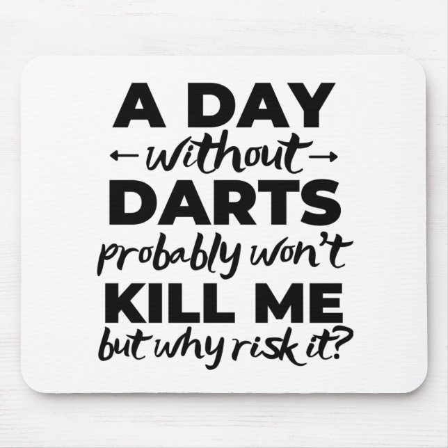 A day without darts probably won't kill me but why mouse mat (Front)