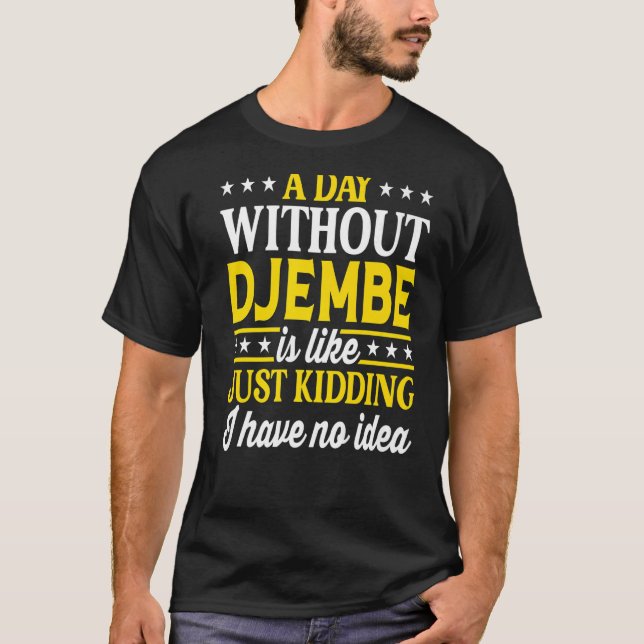 A Day Without Djembe  Djembe T-Shirt (Front)
