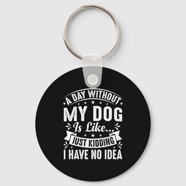 A day without dog is like funny dogs lover quote key ring (Front)