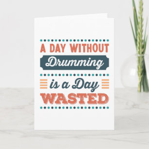 A Day without Drumming is a day wasted Card