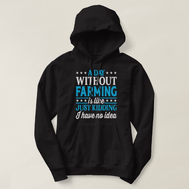 A Day Without Farming Funny Farmer Farming Hoodie (Design Front)
