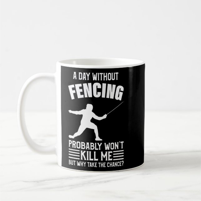 A Day Without Fencing Won T Kill Me - Fencing T-Sh Coffee Mug (Left)