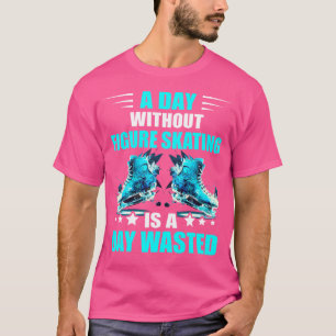 A Day Without Figure Skating Figure Skater Ice Ska T-Shirt
