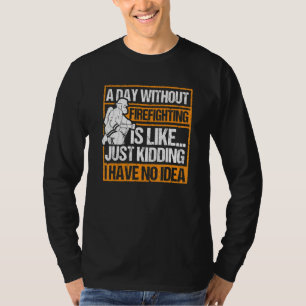 A Day Without Firefighting  Vintage Fireman Humour T-Shirt
