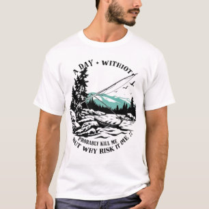 A Day Without Fishing Is a Day Wasted T-Shirt