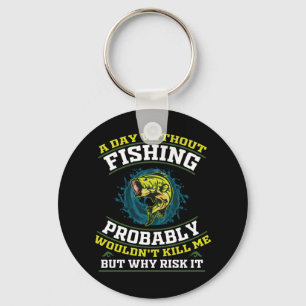 A Day Without Fishing Probably Wouldn't Kill Me Key Ring