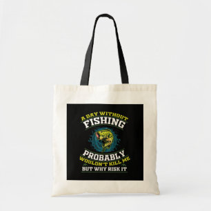 A Day Without Fishing Probably Wouldn't Kill Me Tote Bag