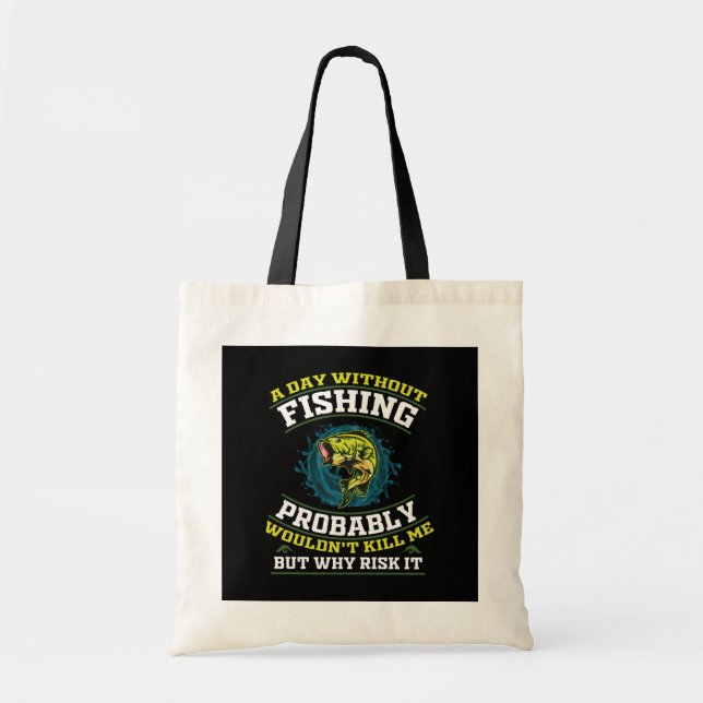 A Day Without Fishing Probably Wouldn't Kill Me Tote Bag (Front)