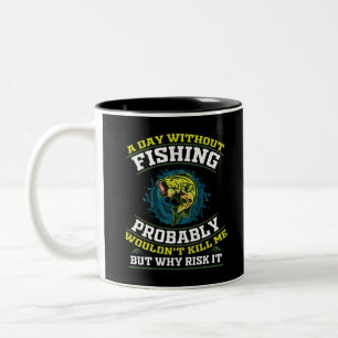 A Day Without Fishing Probably Wouldn't Kill Me Two-Tone Coffee Mug
