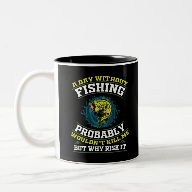 A Day Without Fishing Probably Wouldn't Kill Me Two-Tone Coffee Mug (Left)