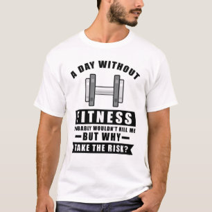 A day without Fitness probably wouldn't kill me bu T-Shirt
