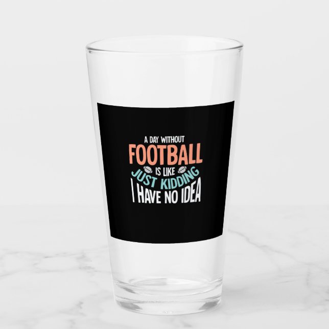A Day Without Football No Idea Glass (Front)