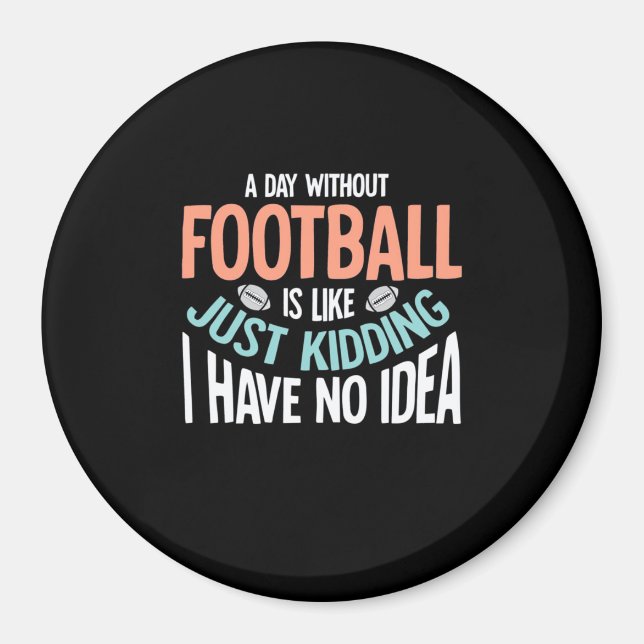 A Day Without Football No Idea Magnet (Front)