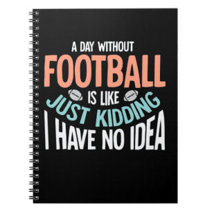 A Day Without Football No Idea Notebook