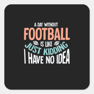 A Day Without Football No Idea Square Sticker