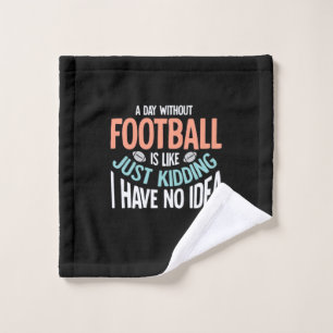 A Day Without Football No Idea Wash Cloth