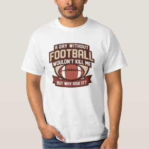A Day Without Football T-Shirt
