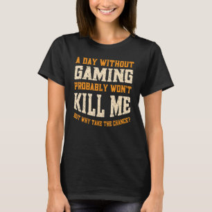A Day Without Gaming for Men Women Funny Video Gam T-Shirt