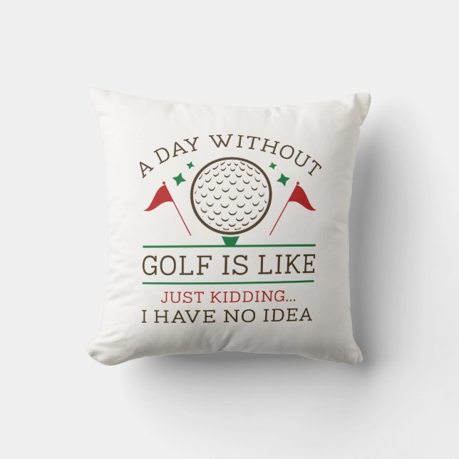 A Day Without Golf Cushion (Front)