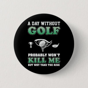 A Day Without Golf Funny Golf Saying Fathers Day 6 Cm Round Badge