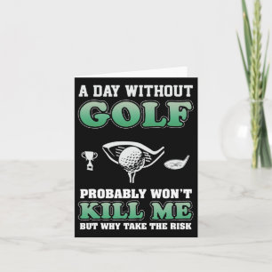 A Day Without Golf Funny Golf Saying Fathers Day  Card