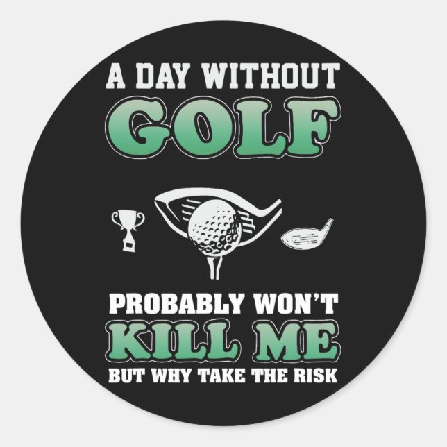A Day Without Golf Funny Golf Saying Fathers Day  Classic Round Sticker (Front)