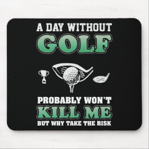 A Day Without Golf Funny Golf Saying Fathers Day Mouse Mat