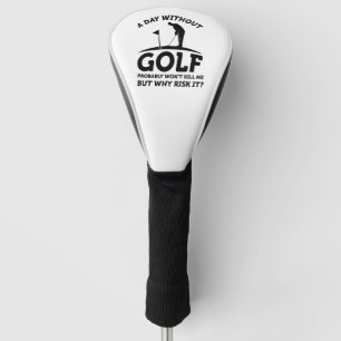 A Day Without Golf Head Cover