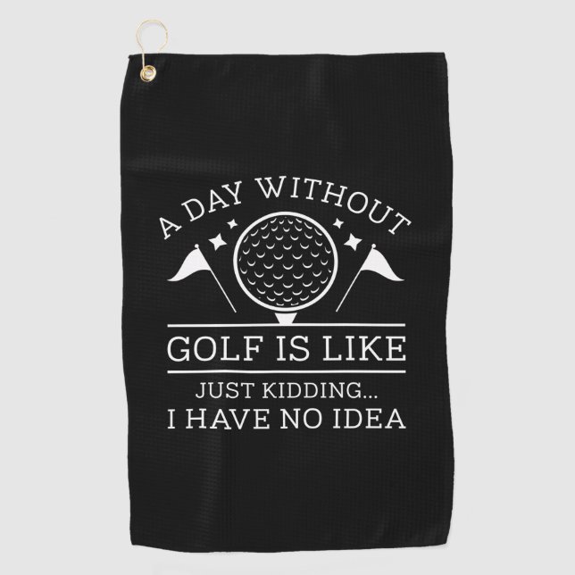 A Day Without Golf  Towel (Front)
