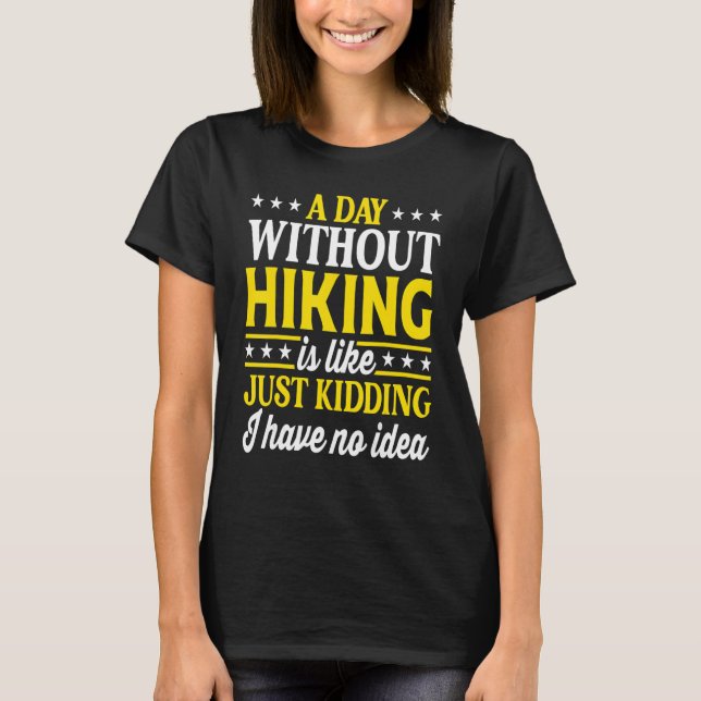 A Day Without Hiking   Hiking Hiker T-Shirt (Front)